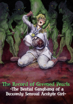 The Record of Greened Pearls ~The Bestial Gangbang of a Buxomly Senxual Acolyte Girl~